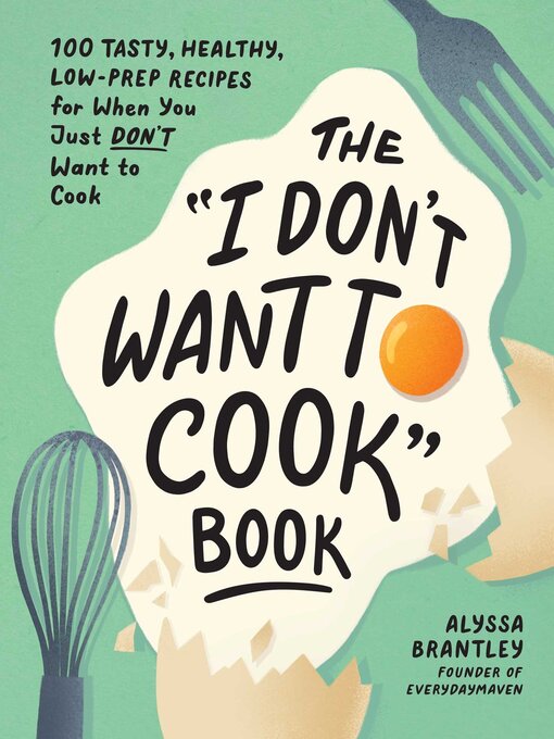Title details for The "I Don't Want to Cook" Book by Alyssa Brantley - Wait list